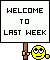 Welcome to last week